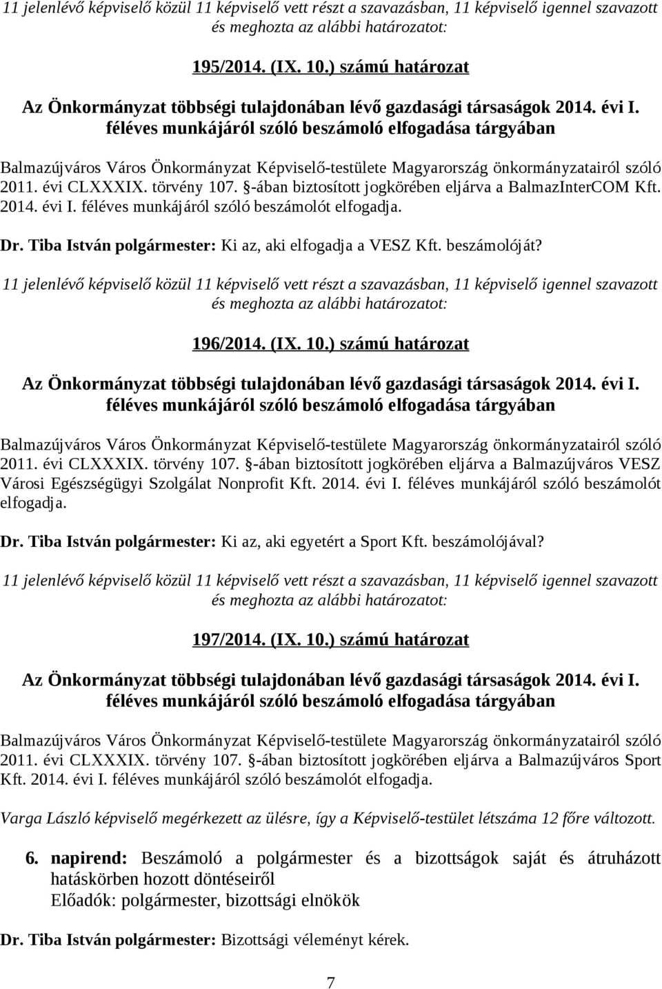 féléves munkájáról szóló beszámoló elfogadása tárgyában Balmazújváros Város Önkormányzat Képviselő-testülete Magyarország önkormányzatairól szóló 2011. évi CLXXXIX. törvény 107.