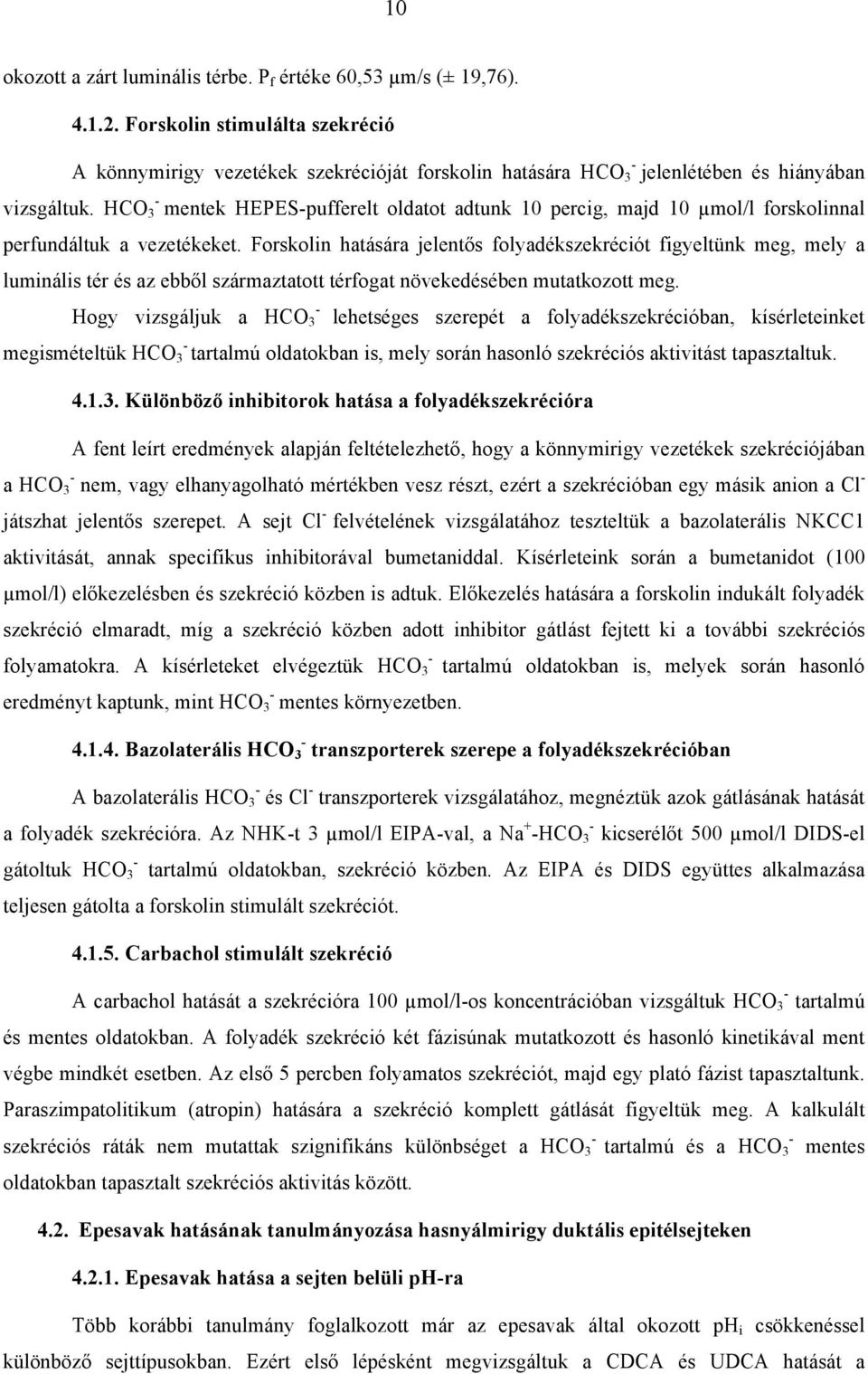 HCO 3 mentek HEPESpufferelt oldatot adtunk 10 percig, majd 10 µmol/l forskolinnal perfundáltuk a vezetékeket.