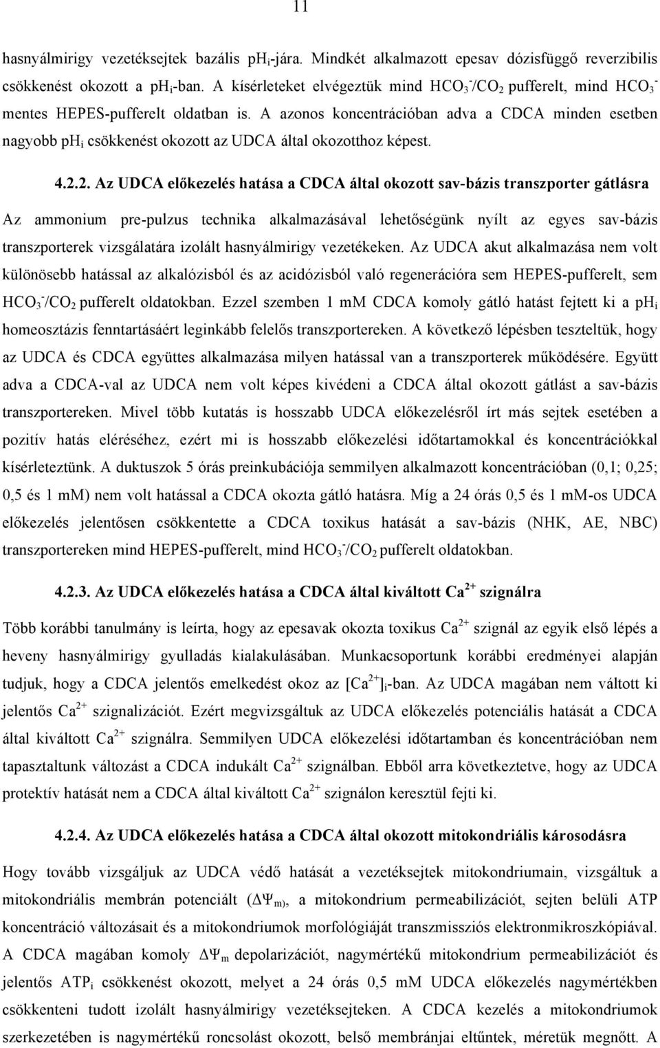 A azonos koncentrációban adva a CDCA minden esetben nagyobb ph i csökkenést okozott az UDCA által okozotthoz képest. 4.2.