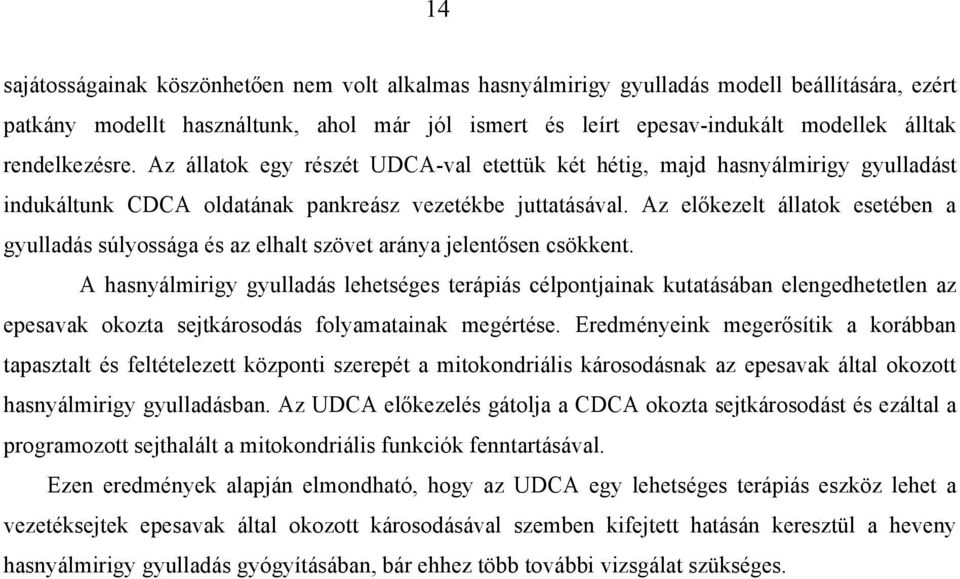 Az előkezelt állatok esetében a gyulladás súlyossága és az elhalt szövet aránya jelentősen csökkent.