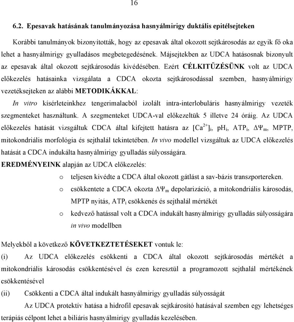 gyulladásos megbetegedésének. Májsejtekben az UDCA hatásosnak bizonyult az epesavak által okozott sejtkárosodás kivédésében.