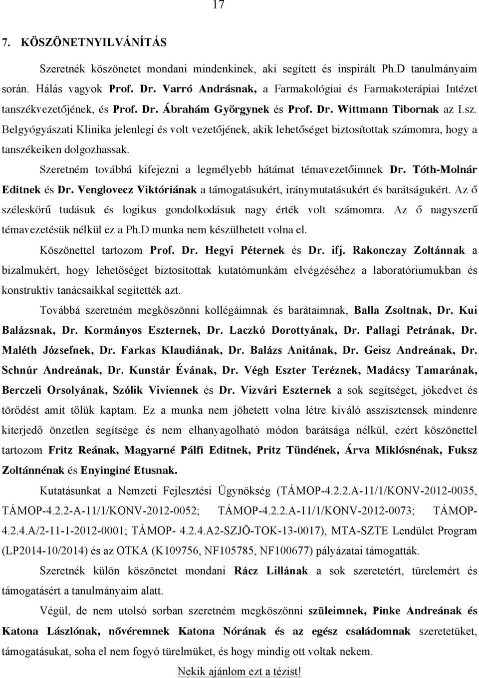 Szeretném továbbá kifejezni a legmélyebb hátámat témavezetőimnek Dr. TóthMolnár Editnek és Dr. Venglovecz Viktóriának a támogatásukért, iránymutatásukért és barátságukért.