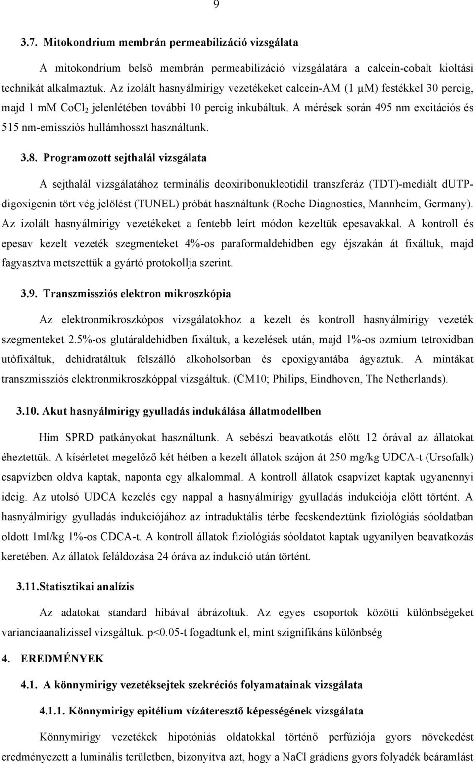 A mérések során 495 nm excitációs és 515 nmemissziós hullámhosszt használtunk. 3.8.