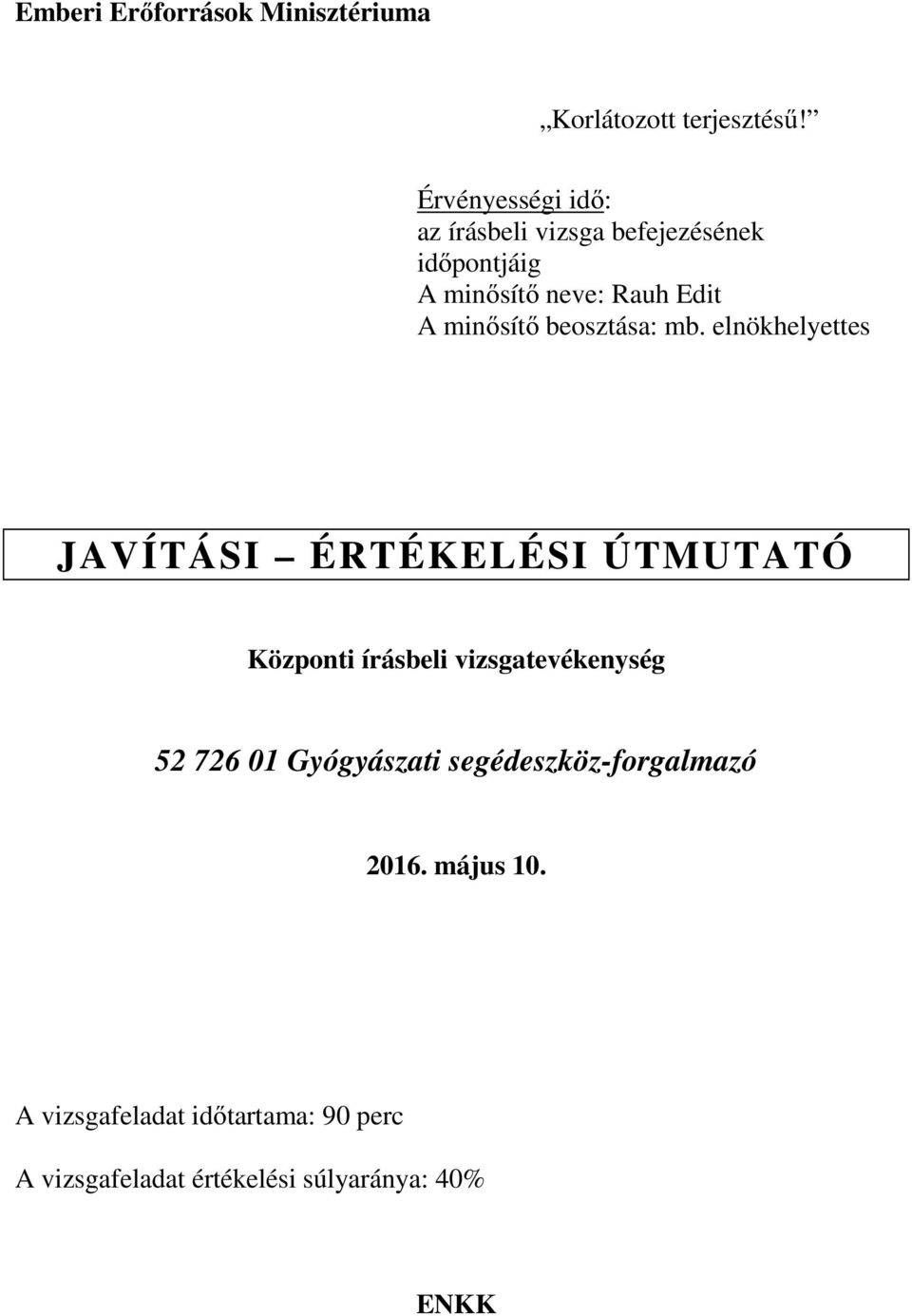 elnökhelyettes JAVÍTÁSI ÉRTÉKELÉSI ÚTMUTATÓ Központi írásbeli vizsgatevékenység 52 726 01