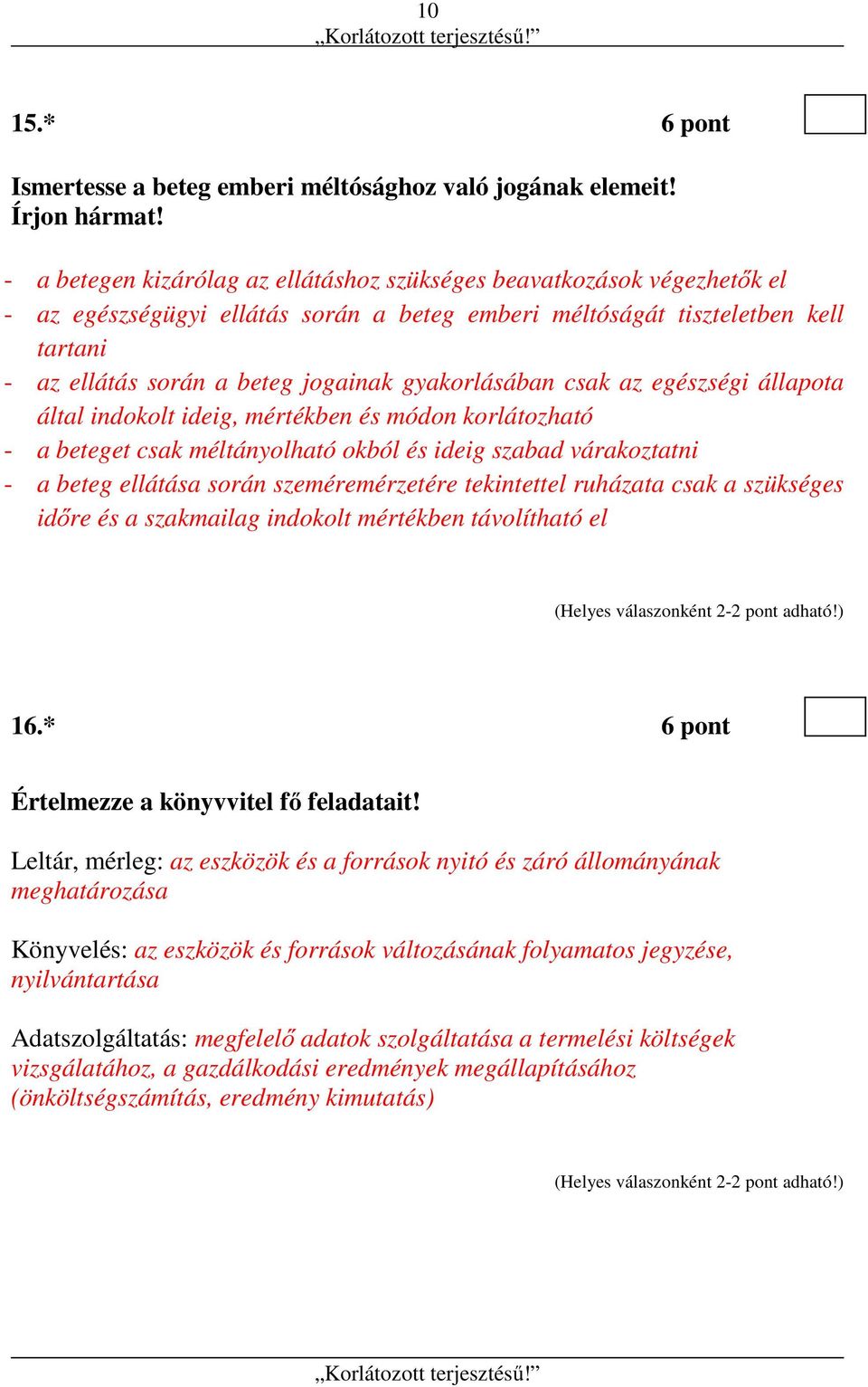 gyakorlásában csak az egészségi állapota által indokolt ideig, mértékben és módon korlátozható - a beteget csak méltányolható okból és ideig szabad várakoztatni - a beteg ellátása során