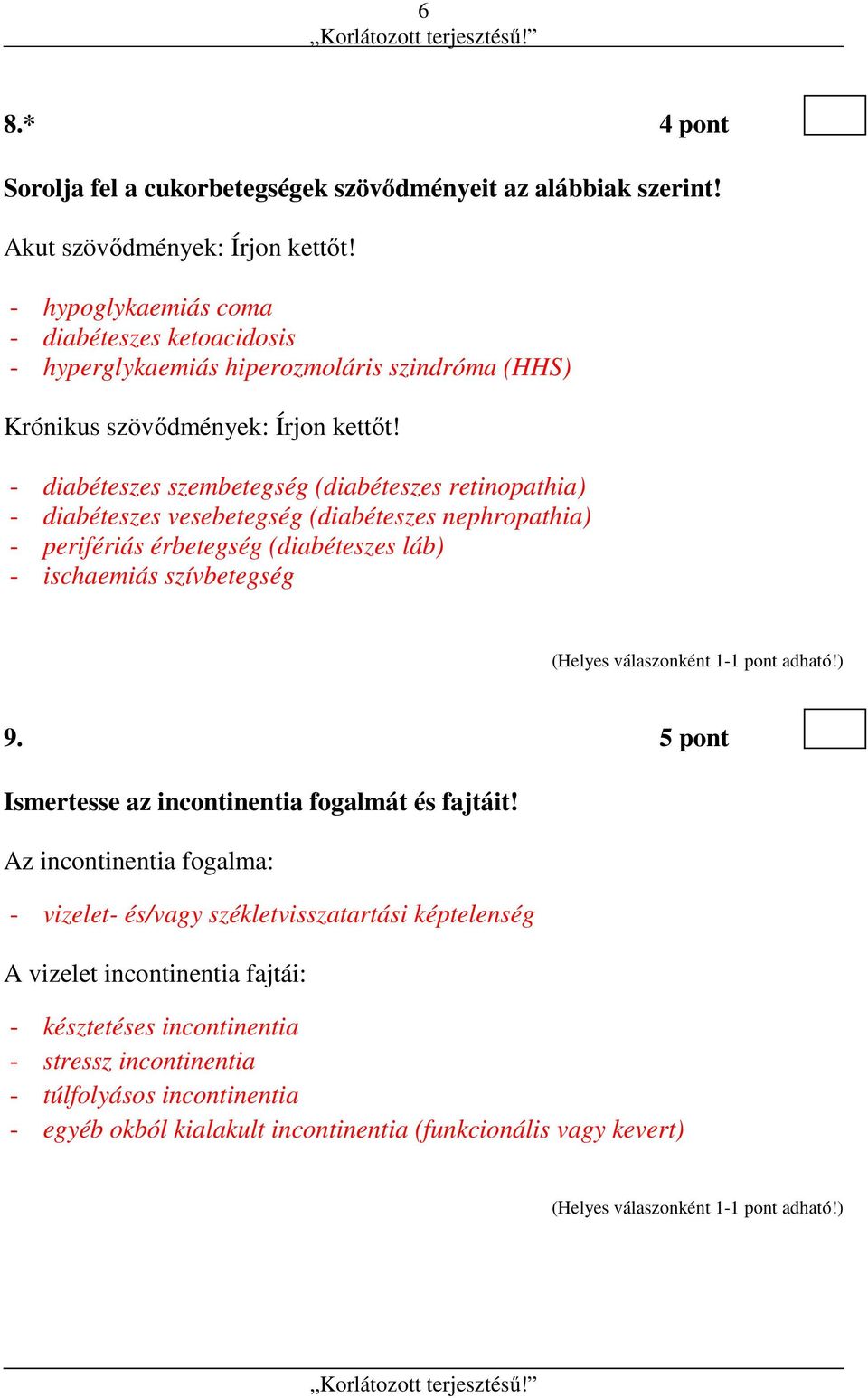 - diabéteszes szembetegség (diabéteszes retinopathia) - diabéteszes vesebetegség (diabéteszes nephropathia) - perifériás érbetegség (diabéteszes láb) - ischaemiás szívbetegség 9.