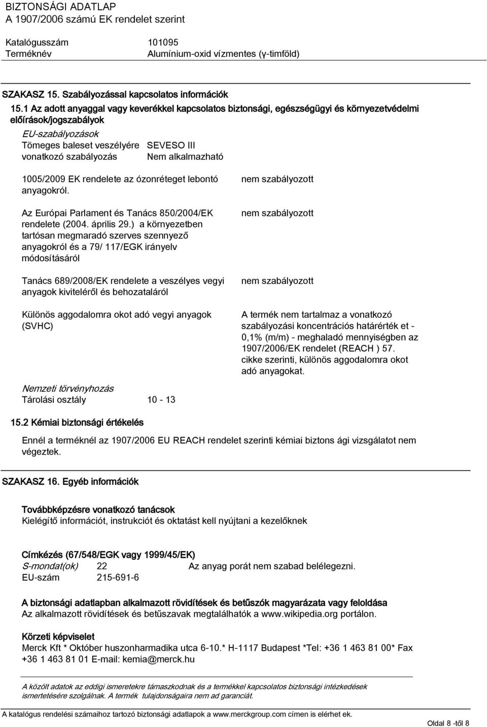 1005/2009 EK rendelete az ózonréteget lebontó anyagokról. Az Európai Parlament és Tanács 850/2004/EK rendelete (2004. április 29.