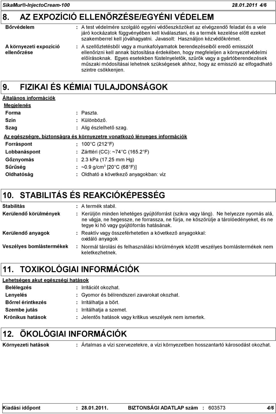 kiválasztani, és a termék kezelése előtt ezeket szakemberrel kell jóváhagyatni. Javasolt Használjon kézvédőkrémet.