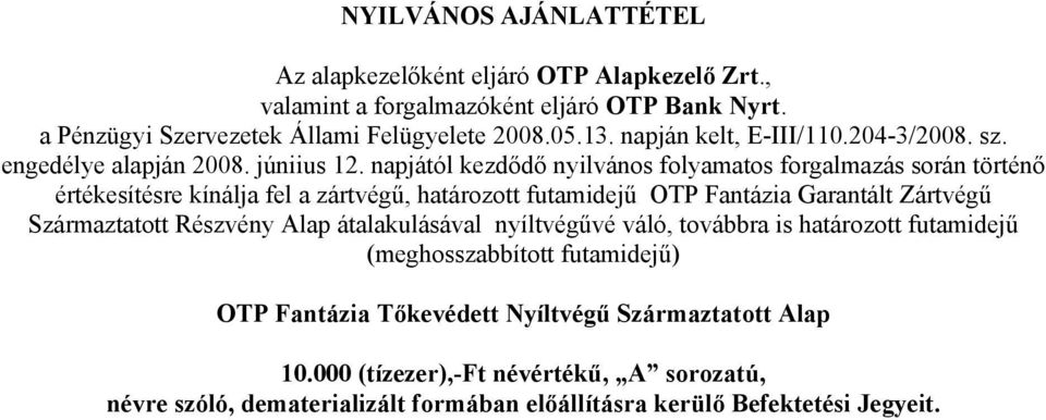 napjától kezdődő nyilvános folyamatos forgalmazás során történő értékesítésre kínálja fel a zártvégű, határozott futamidejű OTP Fantázia Garantált Zártvégű Származtatott