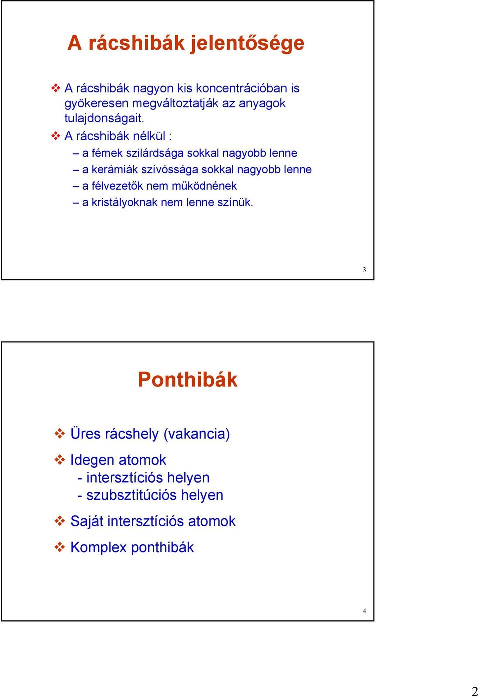 A rácshibák nélkül : a fémek szilárdsága sokkal nagyobb lenne a kerámiák szívóssága sokkal nagyobb lenne a