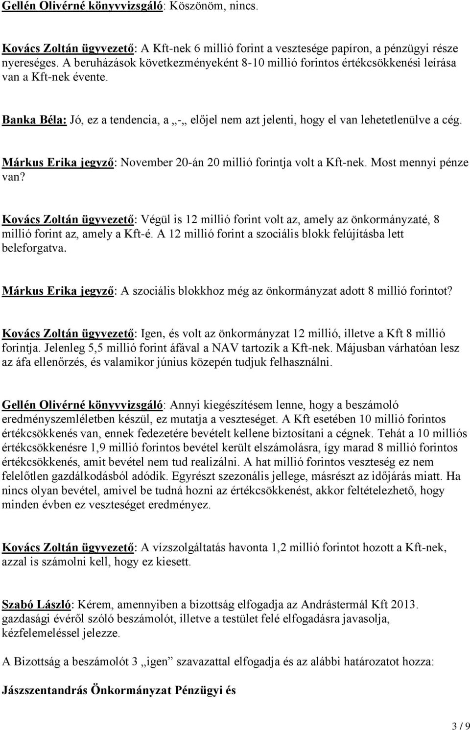 Márkus Erika jegyző: November 20-án 20 millió forintja volt a Kft-nek. Most mennyi pénze van?