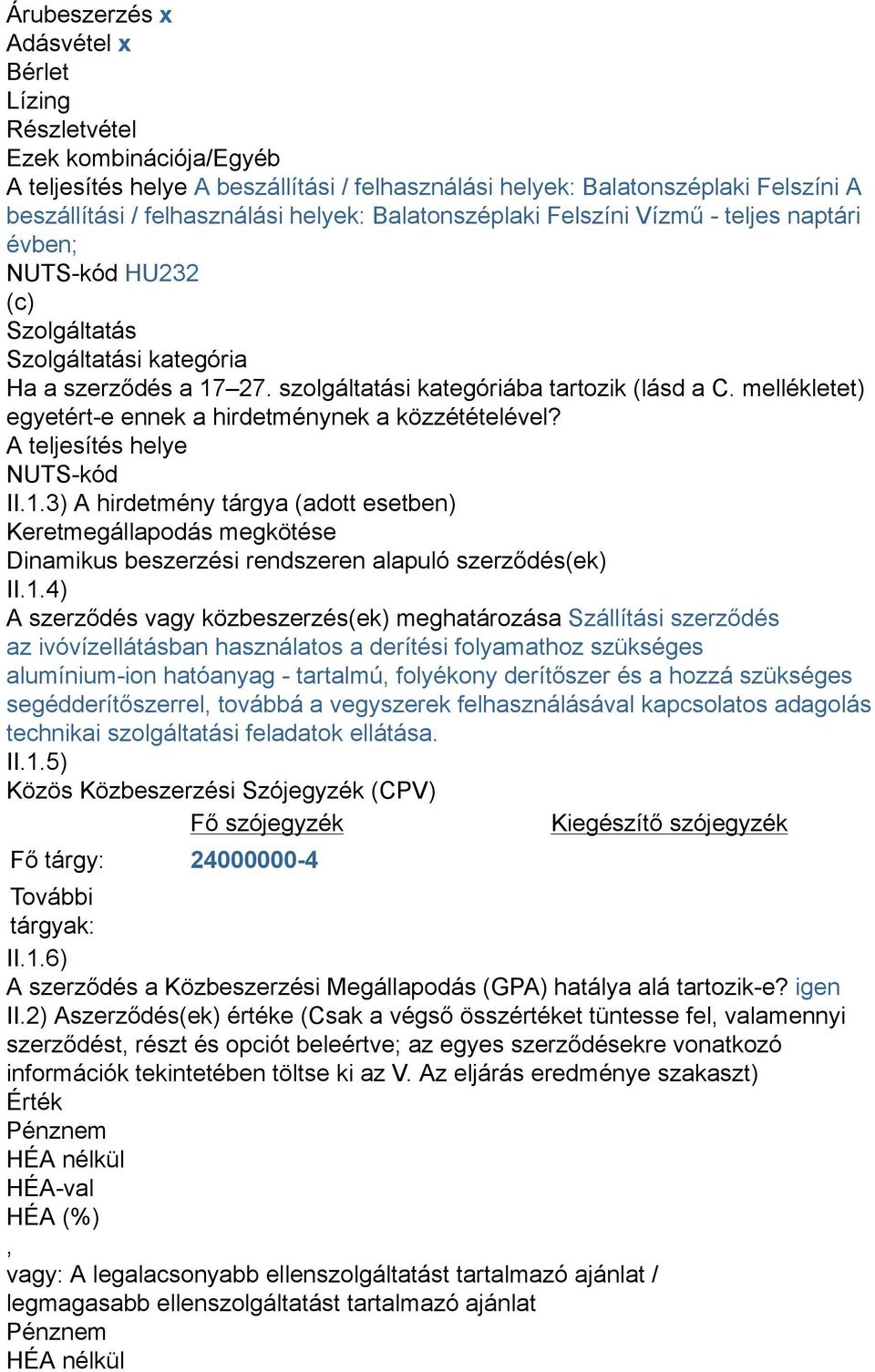 mellékletet) egyetért-e ennek a hirdetménynek a közzétételével? A teljesítés helye NUTS-kód II.1.