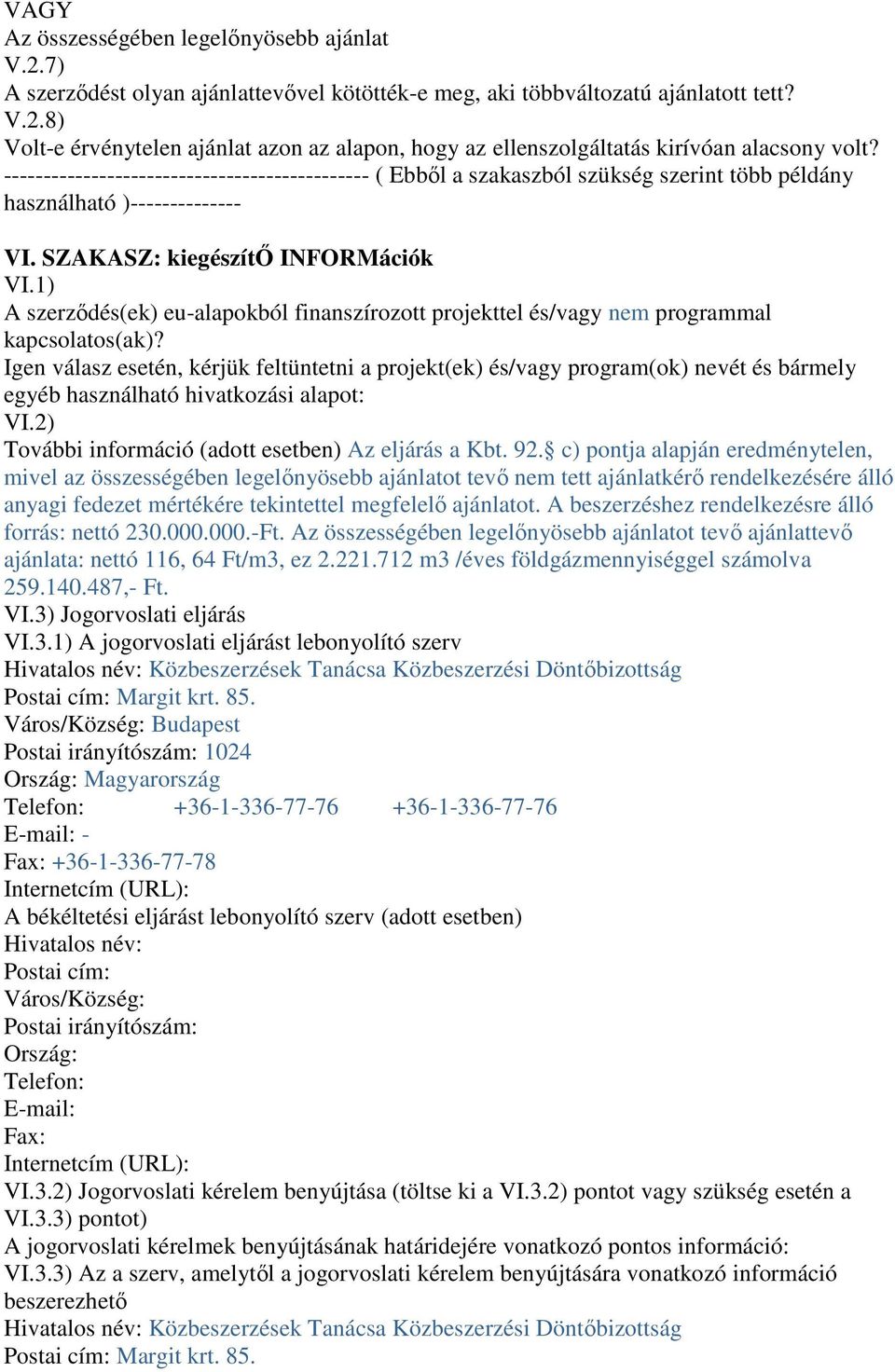 1) A szerzıdés(ek) eu-alapokból finanszírozott projekttel és/vagy nem programmal kapcsolatos(ak)?