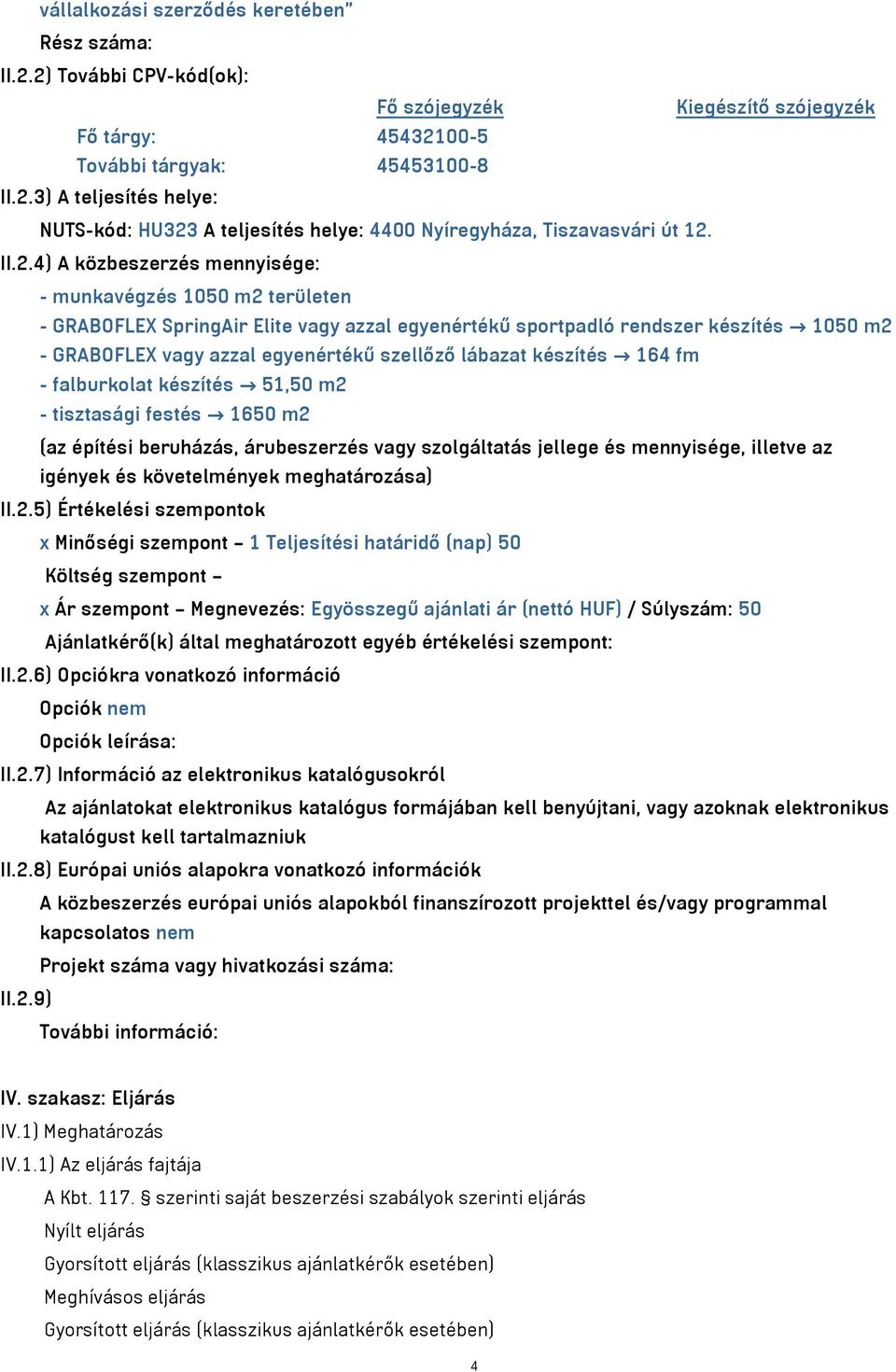 lábazat készítés 164 fm - falburkolat készítés 51,50 m2 - tisztasági festés 1650 m2 (az építési beruházás, árubeszerzés vagy szolgáltatás jellege és mennyisége, illetve az igények és követelmények