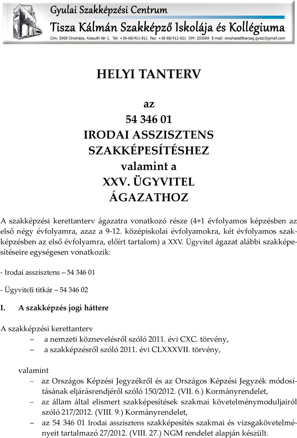 középiskolai évfolyamokra, két évfolyamos szakképzésben az első évfolyamra, előírt tartalom) a XXV.