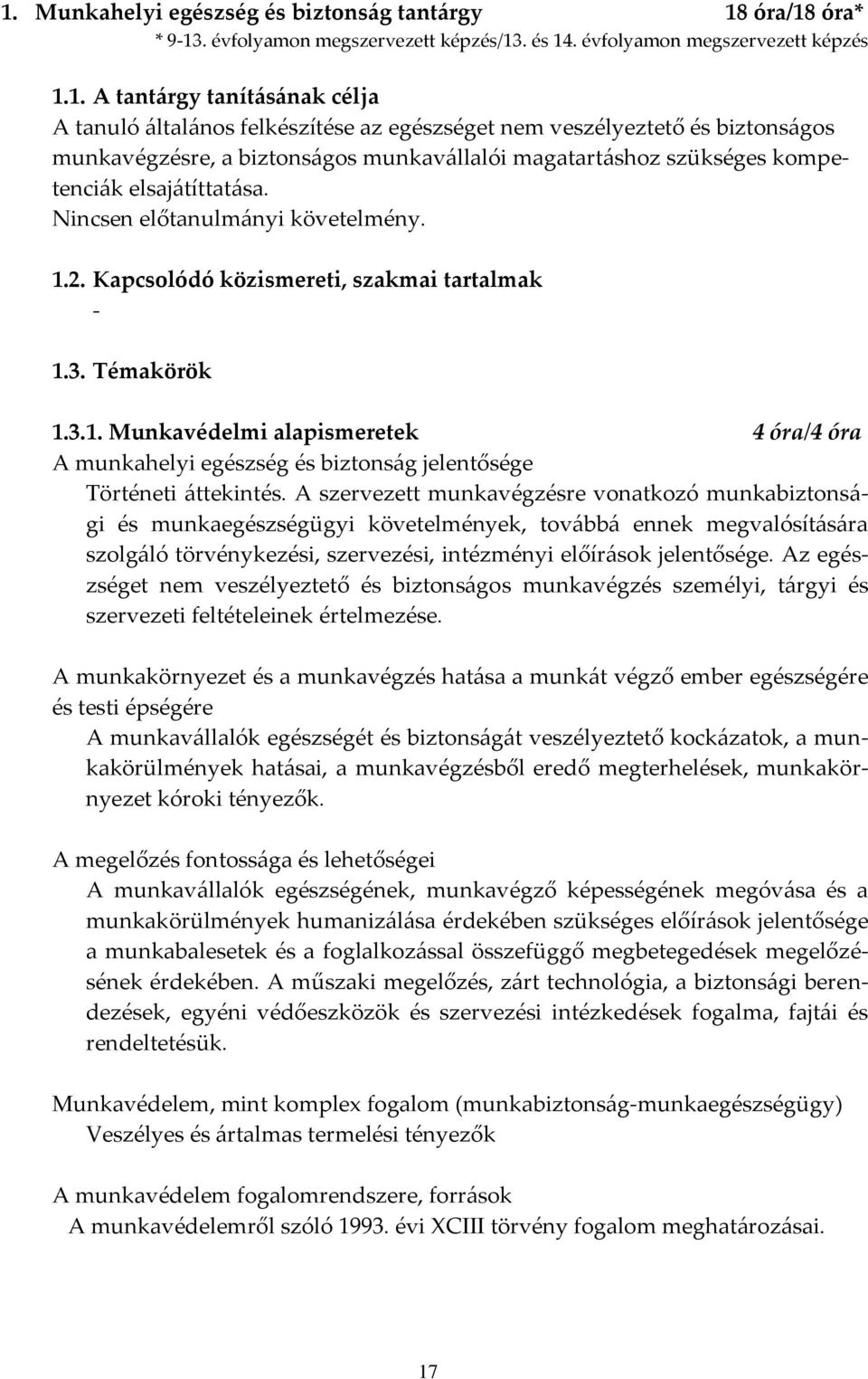 Kapcsolódó közismereti, szakmai tartalmak - 1.3. Témakörök 1.3.1. Munkavédelmi alapismeretek 4 óra/4 óra A munkahelyi egészség és biztons{g jelentősége Történeti {ttekintés.