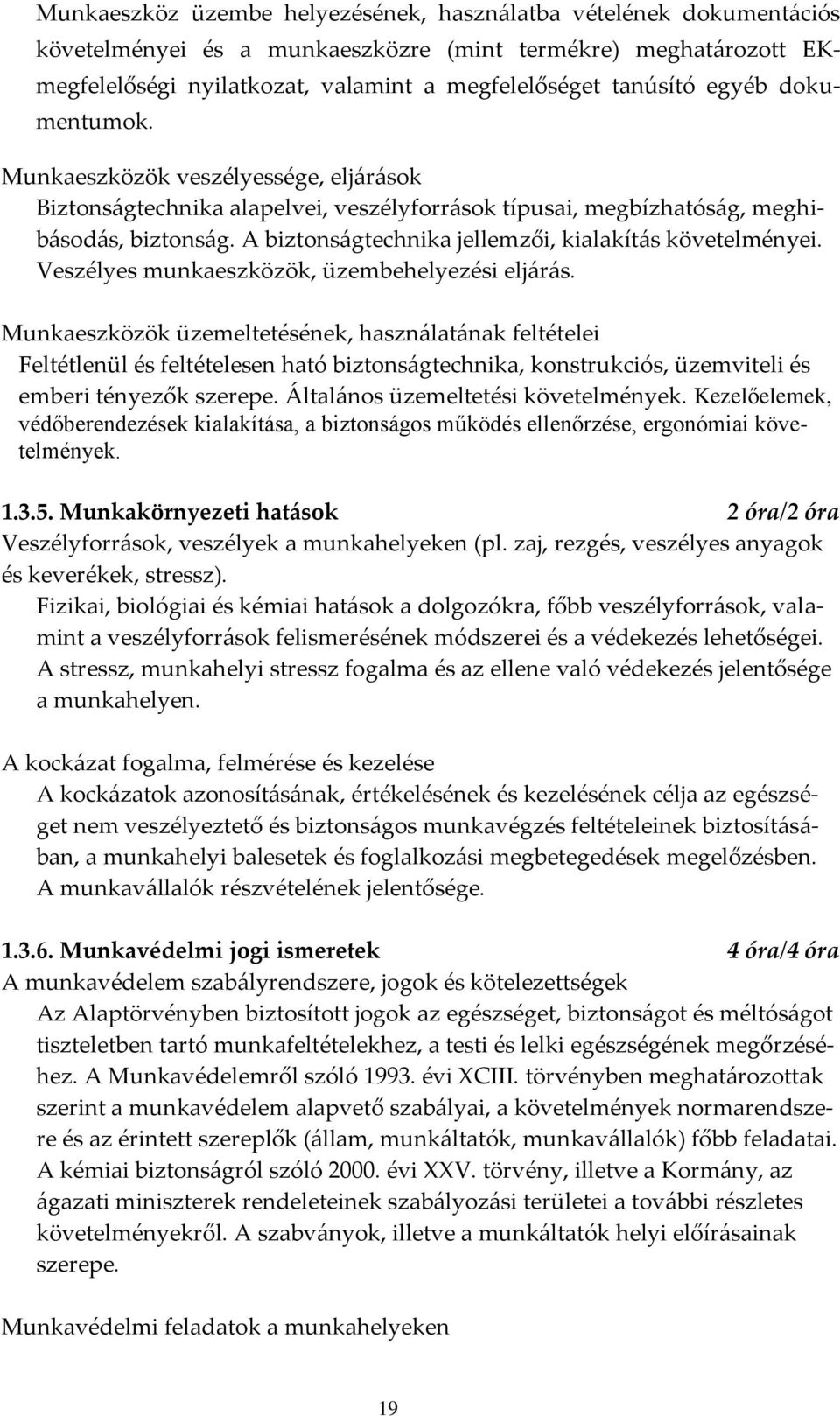 A biztons{gtechnika jellemzői, kialakít{s követelményei. Veszélyes munkaeszközök, üzembehelyezési elj{r{s.