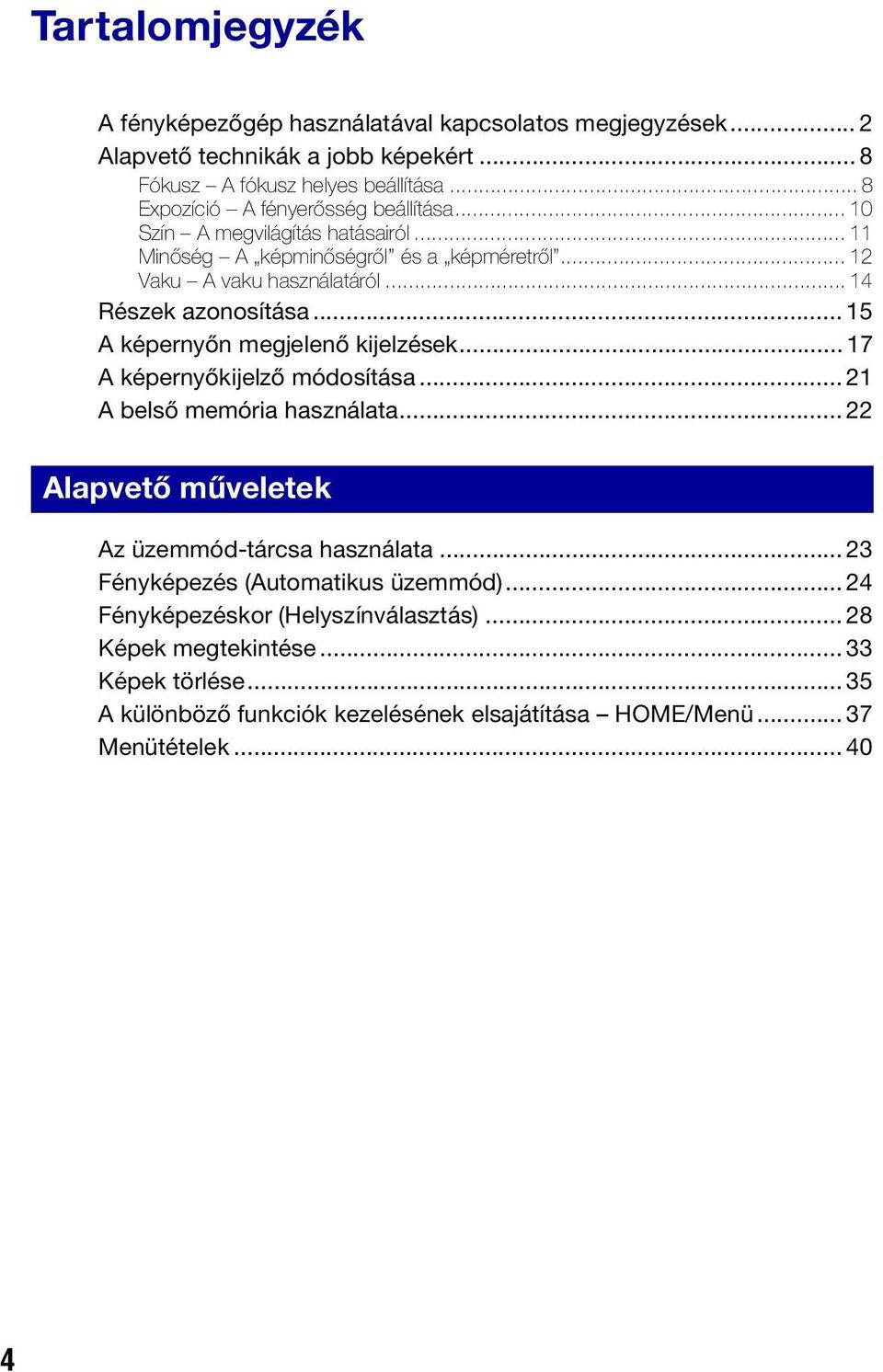 .. 14 Részek azonosítása... 15 A képernyőn megjelenő kijelzések... 17 A képernyőkijelző módosítása... 21 A belső memória használata.