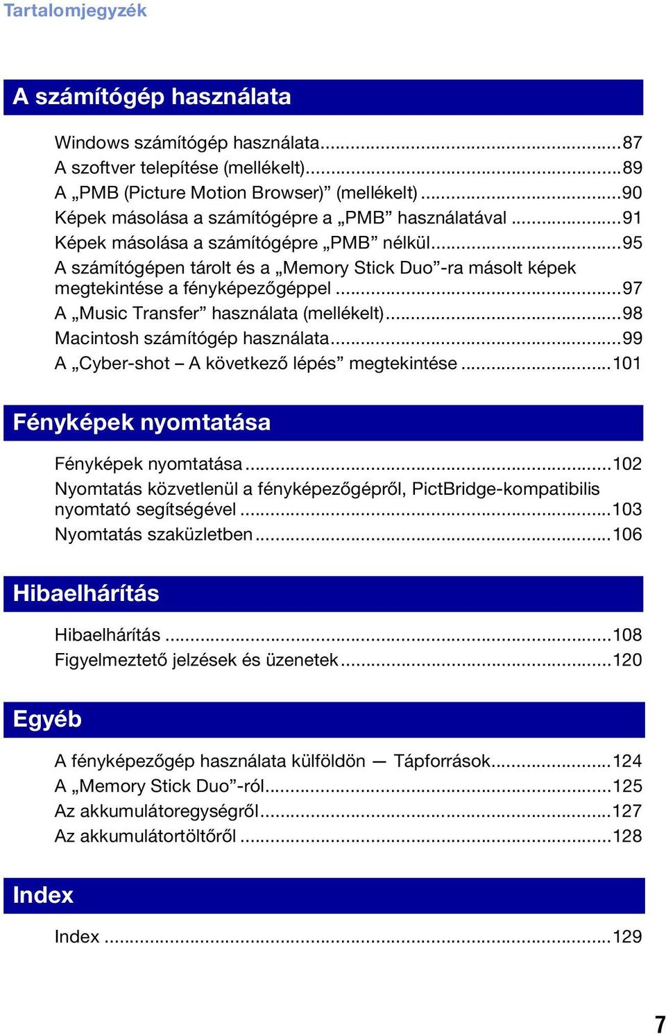..97 A Music Transfer használata (mellékelt)...98 Macintosh számítógép használata...99 A Cyber-shot A következő lépés megtekintése...101 Fényképek nyomtatása Fényképek nyomtatása.
