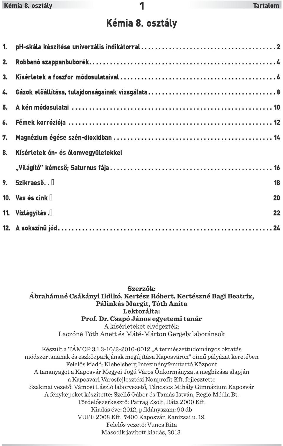 Fémek korróziója........................................................... 12 7. Magnézium égése szén-dioxidban.............................................. 14 8.