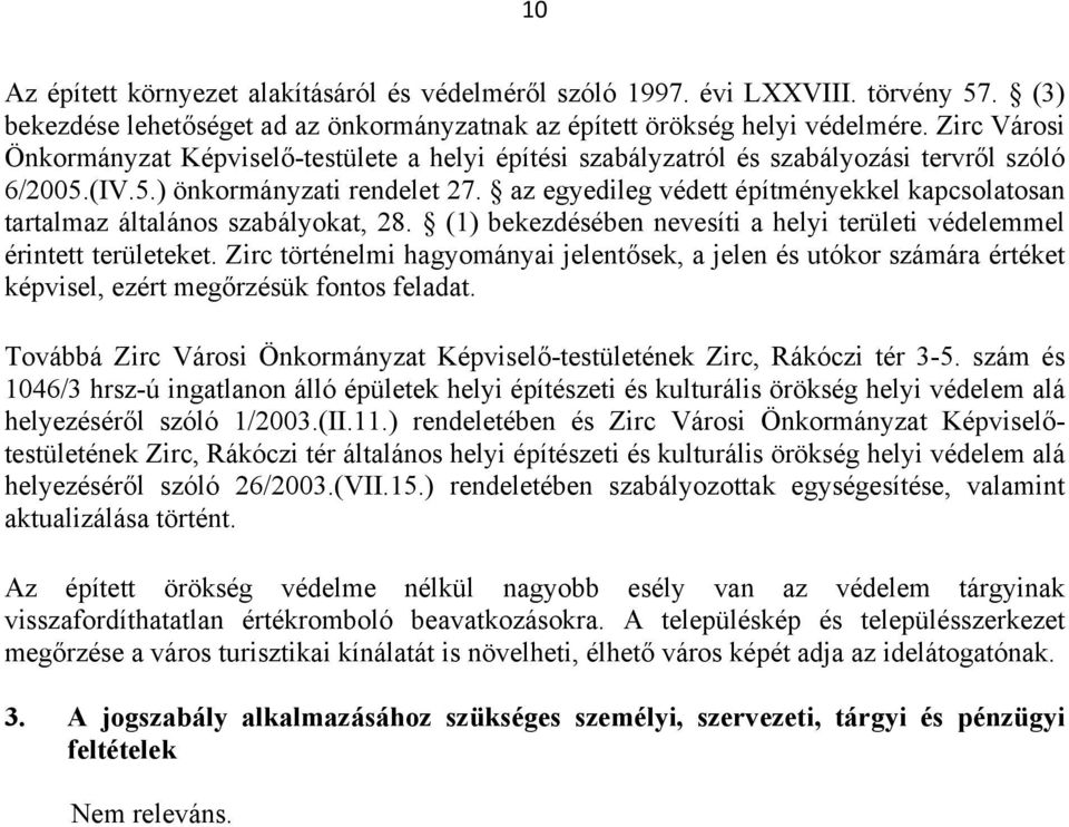 az egyedileg védett építményekkel kapcsolatosan tartalmaz általános szabályokat, 28. (1) bekezdésében nevesíti a helyi területi védelemmel érintett területeket.