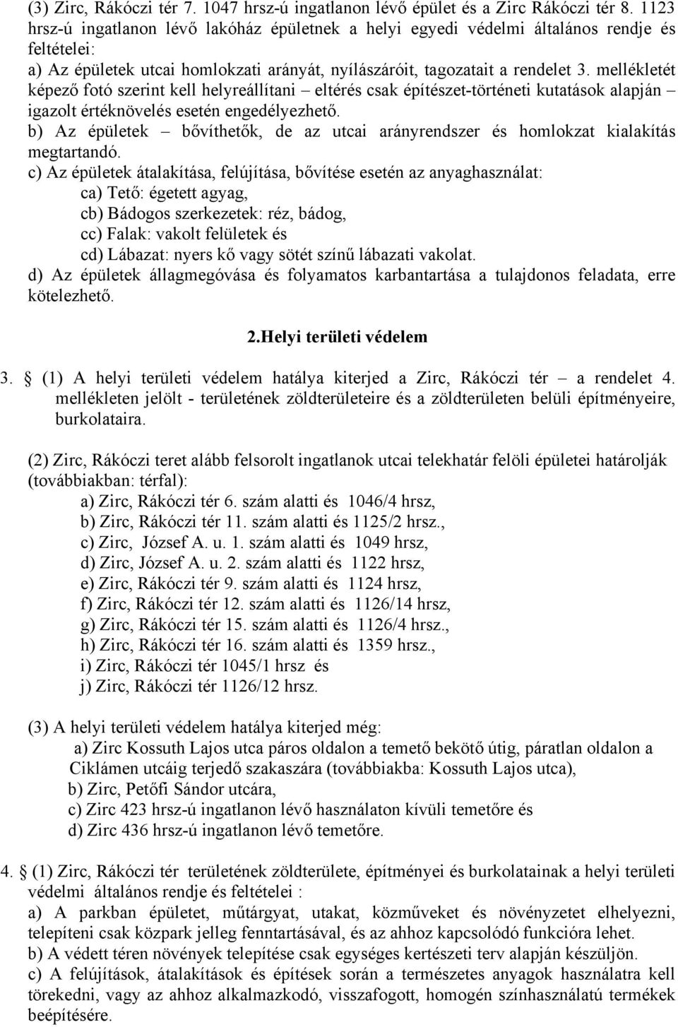 mellékletét képező fotó szerint kell helyreállítani eltérés csak építészet-történeti kutatások alapján igazolt értéknövelés esetén engedélyezhető.