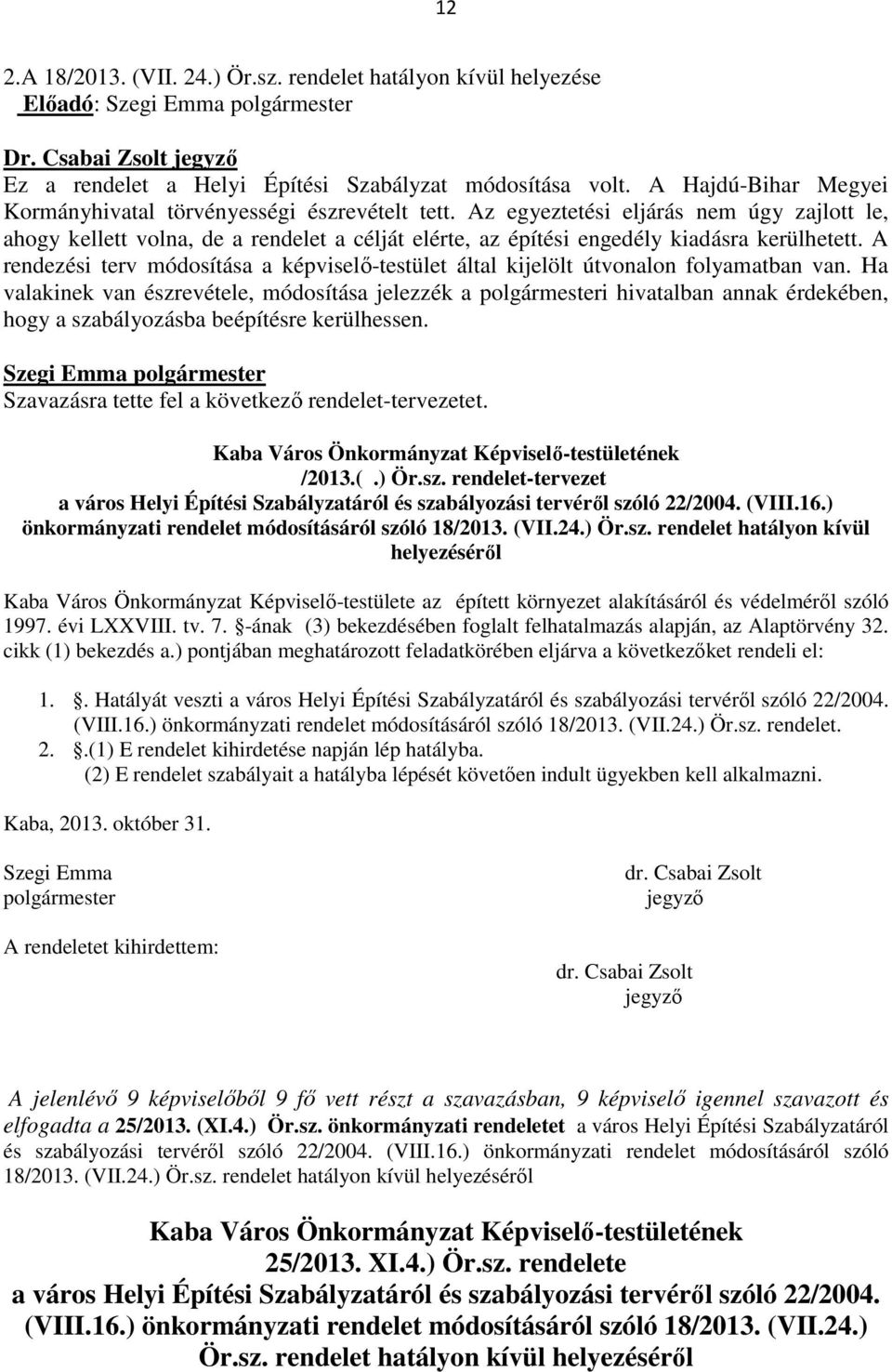 Az egyeztetési eljárás nem úgy zajlott le, ahogy kellett volna, de a rendelet a célját elérte, az építési engedély kiadásra kerülhetett.