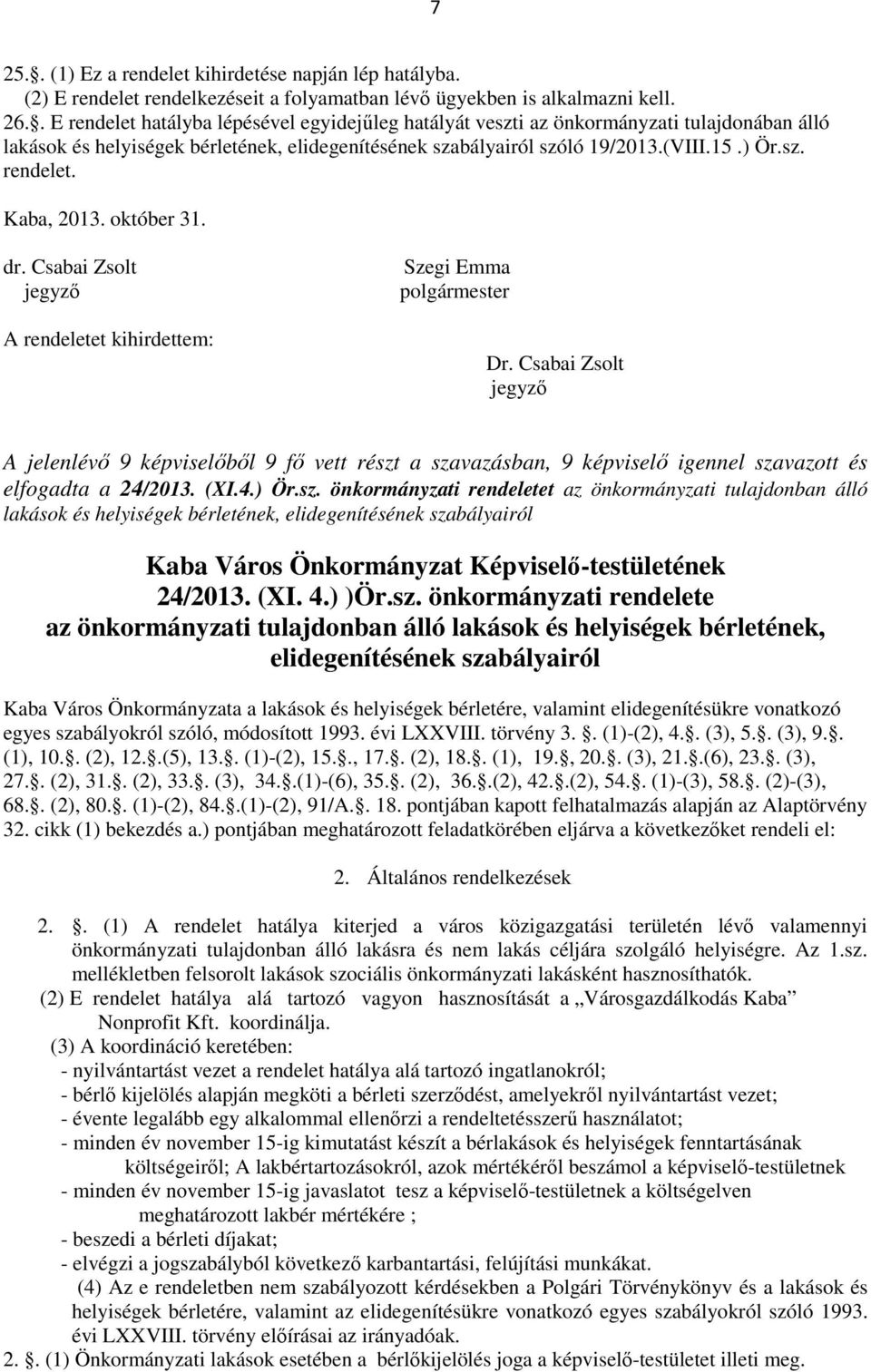 október 31. dr. Csabai Zsolt jegyző A rendeletet kihirdettem: Szegi Emma polgármester Dr.