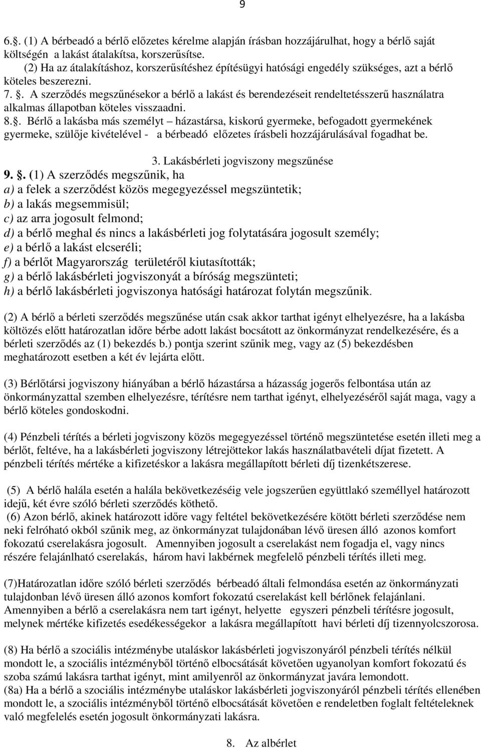 . A szerződés megszűnésekor a bérlő a lakást és berendezéseit rendeltetésszerű használatra alkalmas állapotban köteles visszaadni. 8.