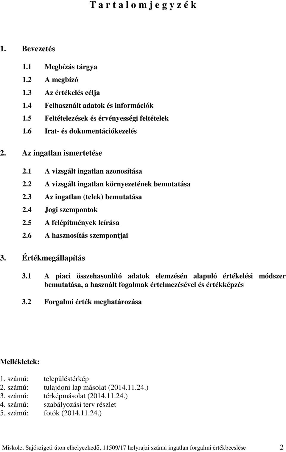5 A felépítmények leírása 2.6 A hasznosítás szempontjai 3. Értékmegállapítás 3.