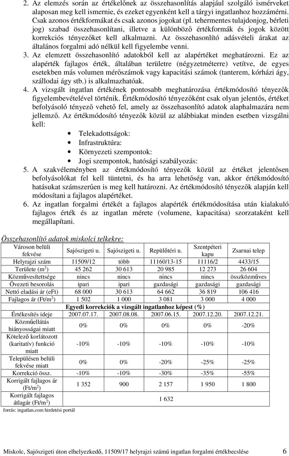 tehermentes tulajdonjog, bérleti jog) szabad összehasonlítani, illetve a különböző értékformák és jogok között korrekciós tényezőket kell alkalmazni.