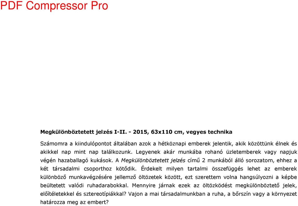 Legyenek akár munkába rohanó üzletemberek vagy napjuk végén hazaballagó kukások. A Megkülönböztetett jelzés című 2 munkából álló sorozatom, ehhez a két társadalmi csoporthoz kötődik.