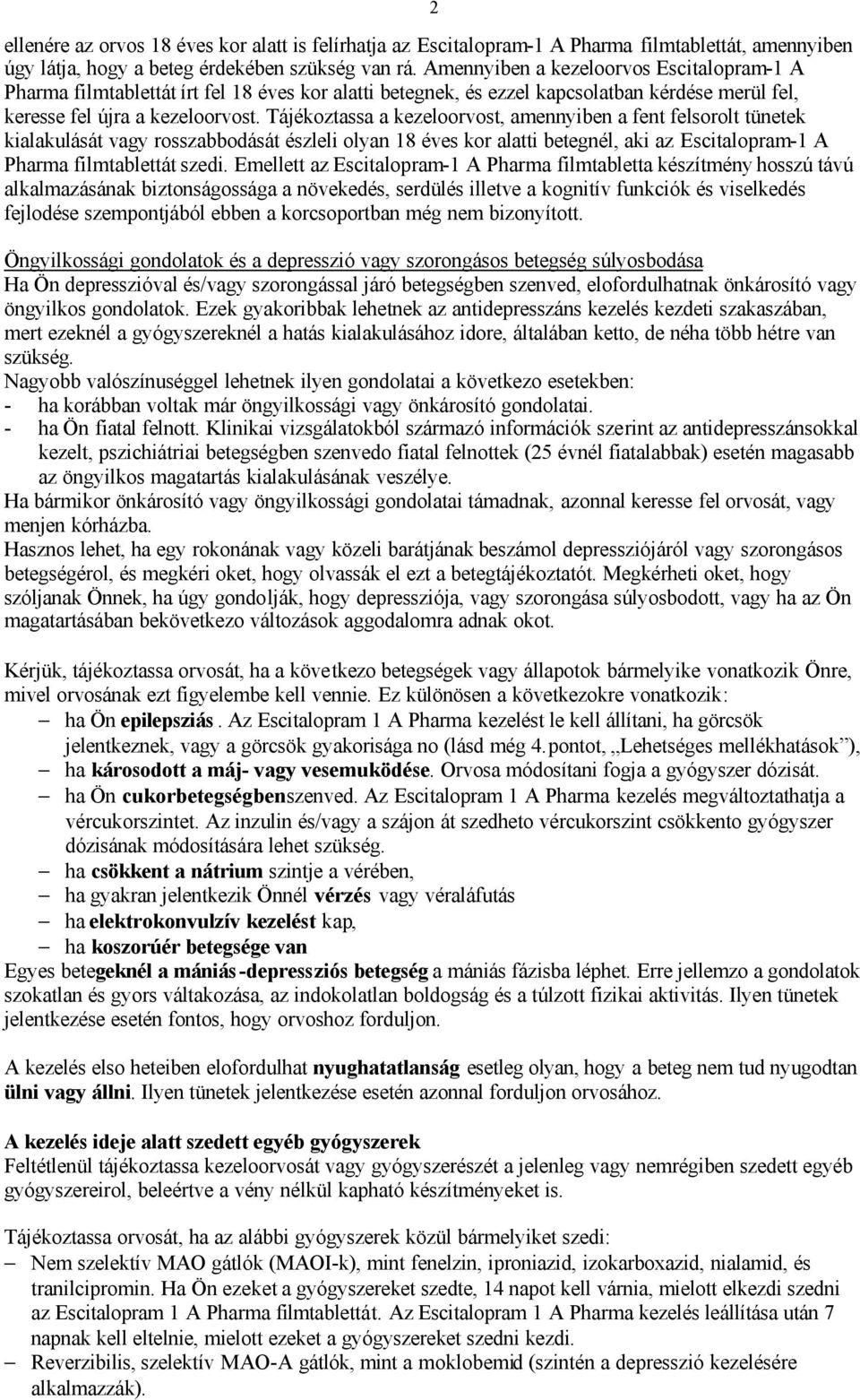 Tájékoztassa a kezeloorvost, amennyiben a fent felsorolt tünetek kialakulását vagy rosszabbodását észleli olyan 18 éves kor alatti betegnél, aki az Escitalopram-1 A Pharma filmtablettát szedi.