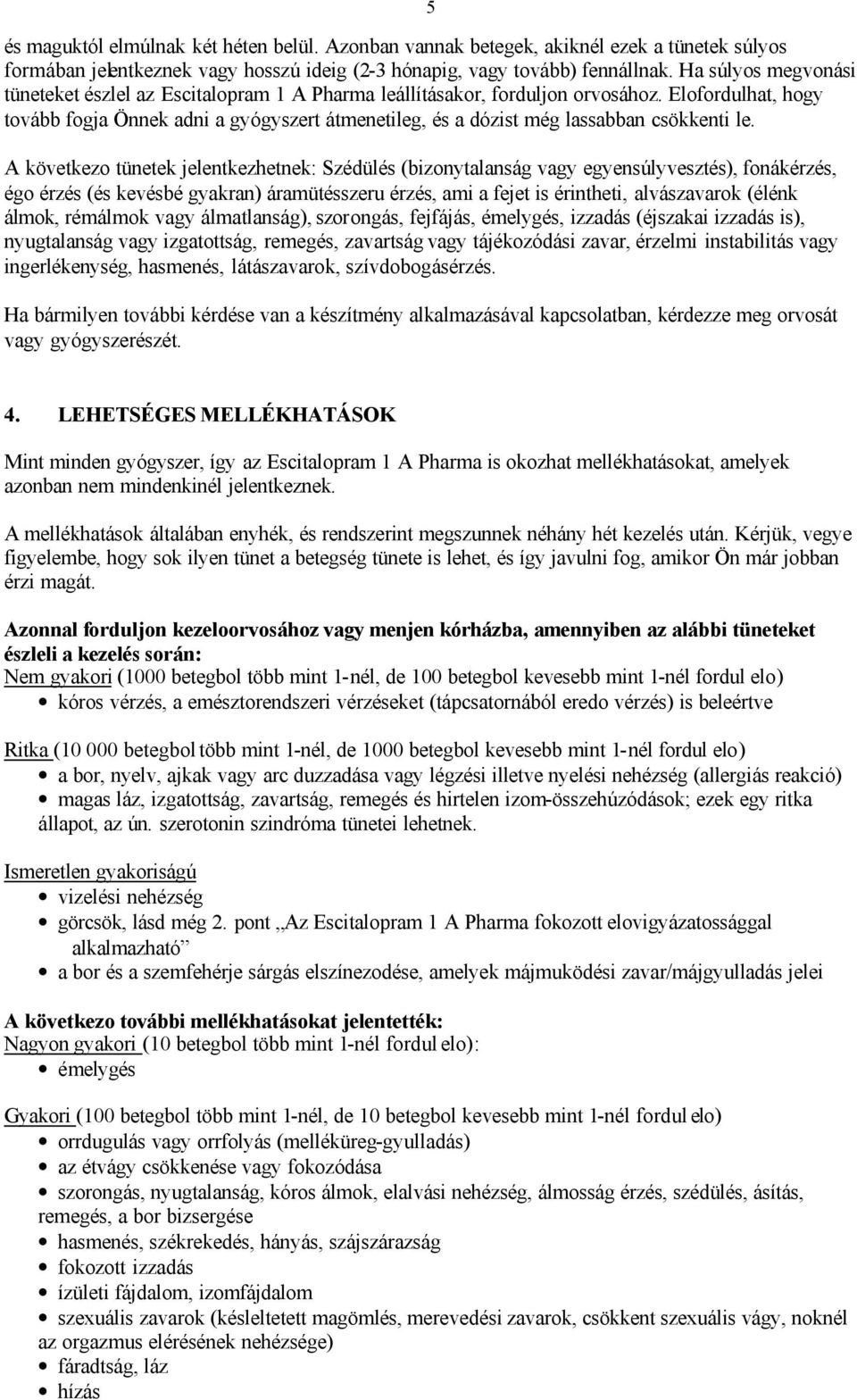 Elofordulhat, hogy tovább fogja Önnek adni a gyógyszert átmenetileg, és a dózist még lassabban csökkenti le.