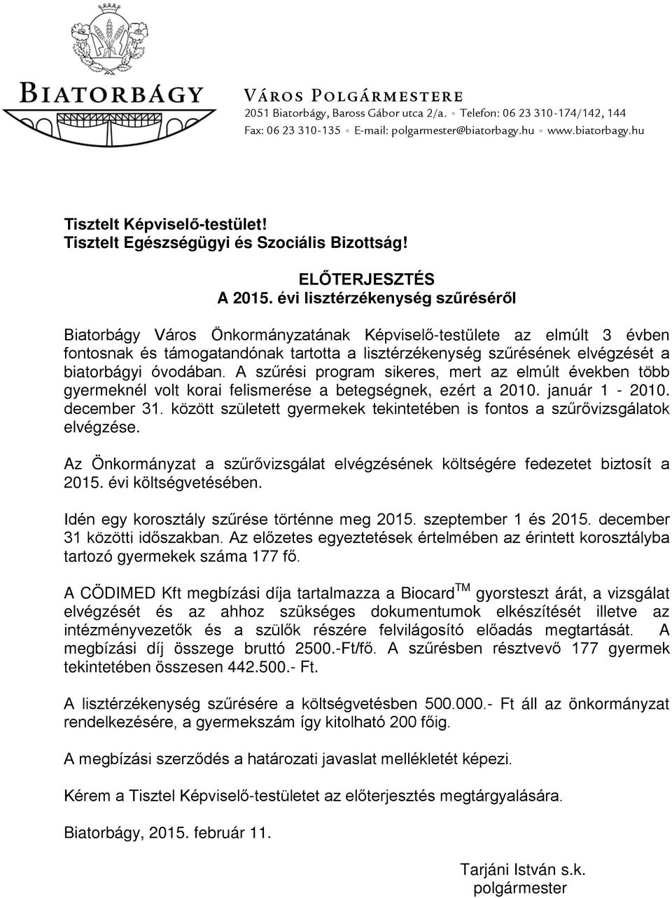 évi lisztérzékenység szűréséről Biatorbágy Város Önkormányzatának Képviselő-testülete az elmúlt 3 évben fontosnak és támogatandónak tartotta a lisztérzékenység szűrésének elvégzését a biatorbágyi