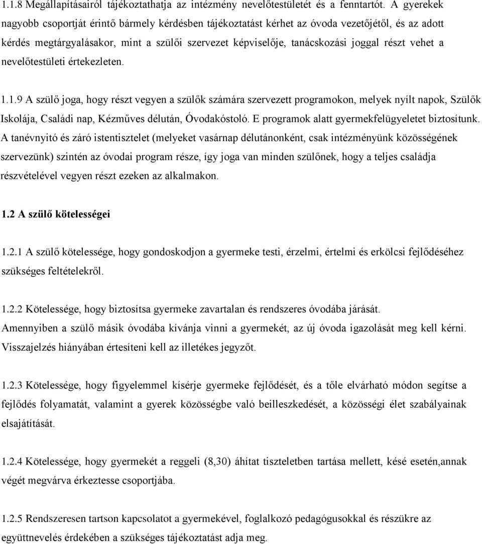 vehet a nevelőtestületi értekezleten. 1.1.9 A szülő joga, hogy részt vegyen a szülők számára szervezett programokon, melyek nyílt napok, Szülők Iskolája, Családi nap, Kézműves délután, Óvodakóstoló.