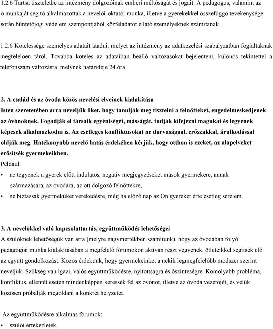 személyeknek számítanak. 1.2.6 Kötelessége személyes adatait átadni, melyet az intézmény az adatkezelési szabályzatban foglaltaknak megfelelően tárol.