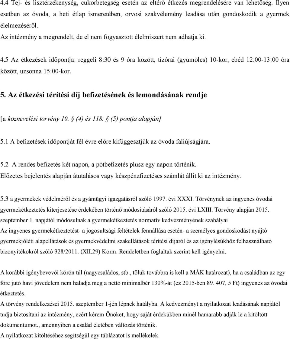 5 Az étkezések időpontja: reggeli 8:30 és 9 óra között, tízórai (gyümölcs) 10-kor, ebéd 12:00-13:00 óra között, uzsonna 15:00-kor. 5.