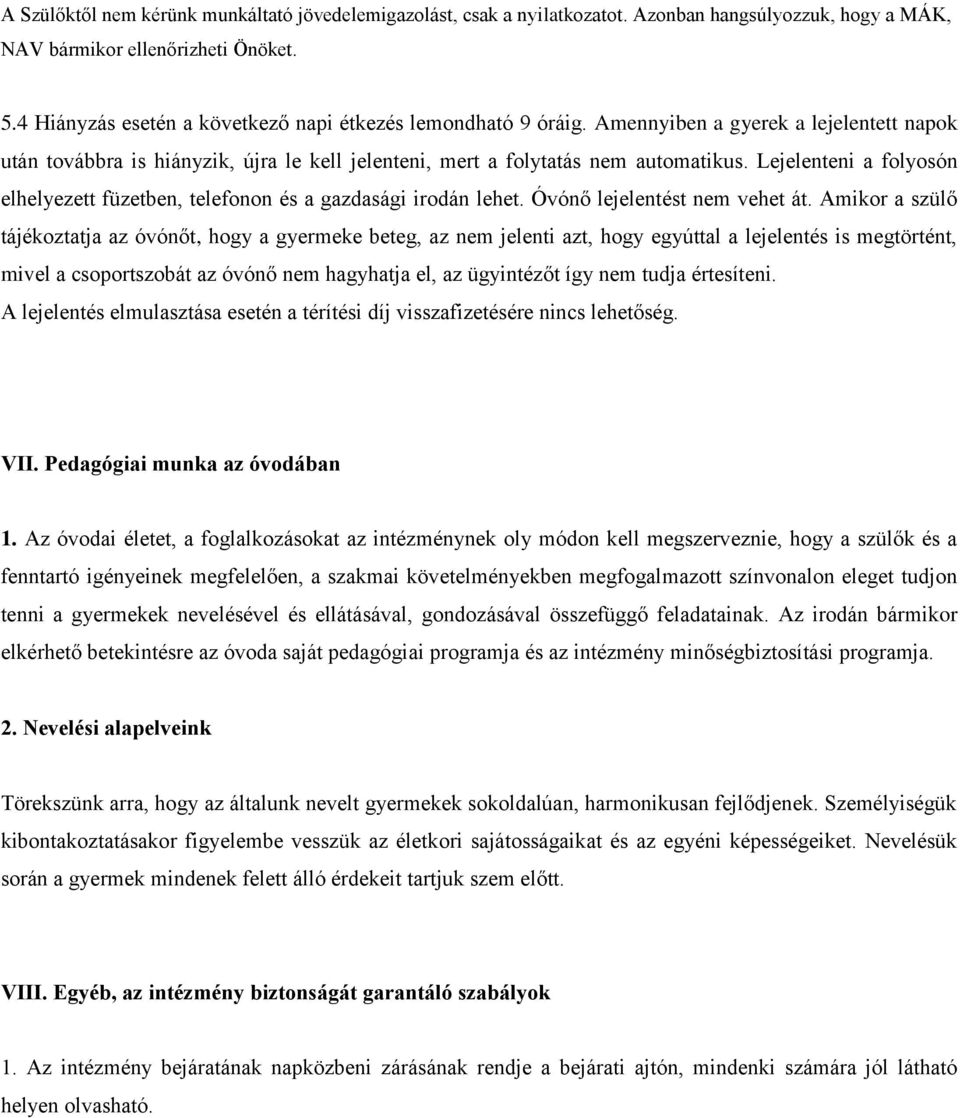 Lejelenteni a folyosón elhelyezett füzetben, telefonon és a gazdasági irodán lehet. Óvónő lejelentést nem vehet át.