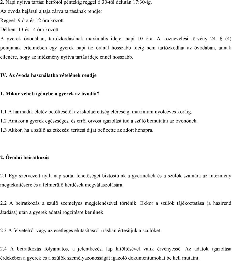 (4) pontjának értelmében egy gyerek napi tíz óránál hosszabb ideig nem tartózkodhat az óvodában, annak ellenére, hogy az intézmény nyitva tartás ideje ennél hosszabb. IV.
