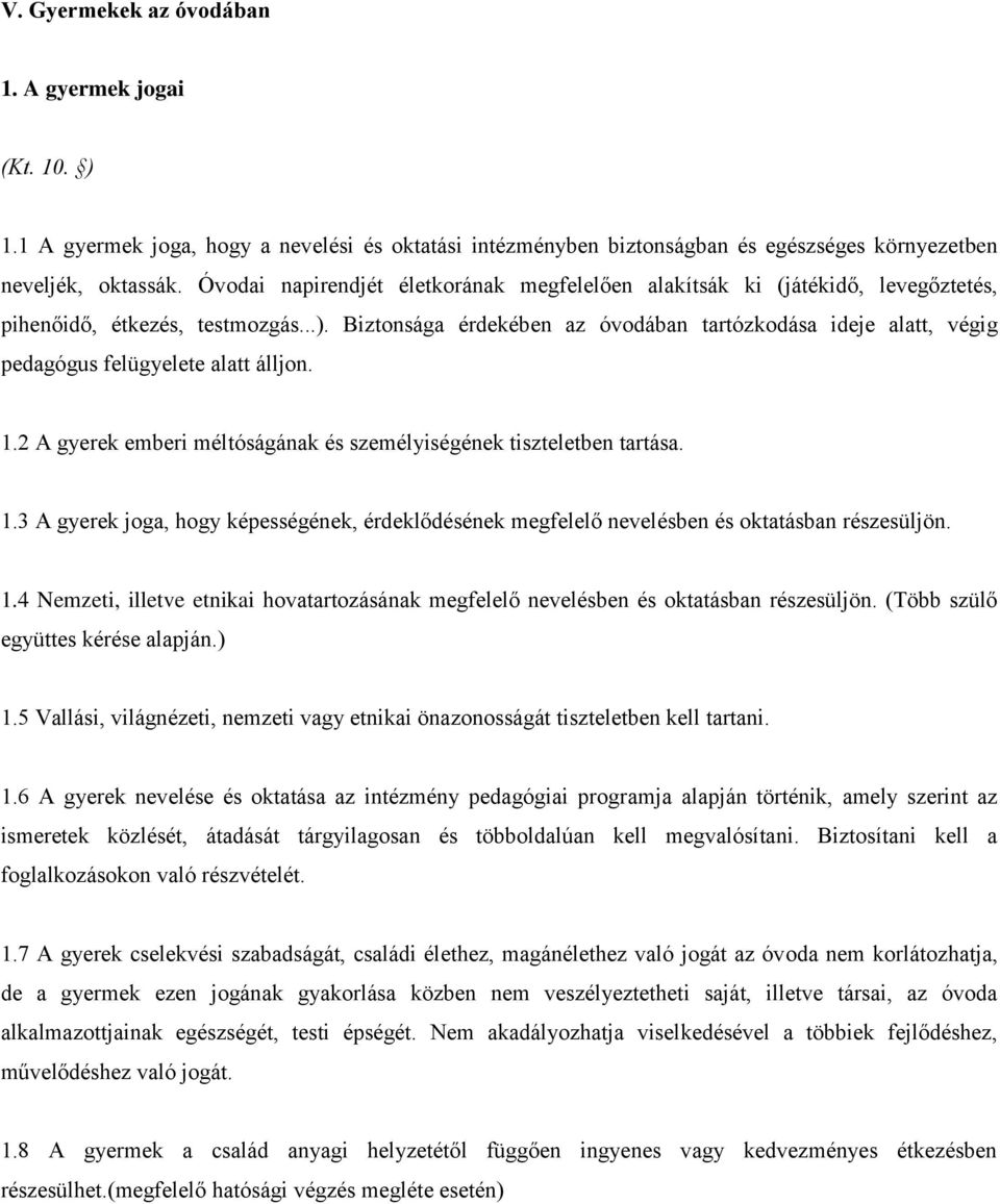 Biztonsága érdekében az óvodában tartózkodása ideje alatt, végig pedagógus felügyelete alatt álljon. 1.