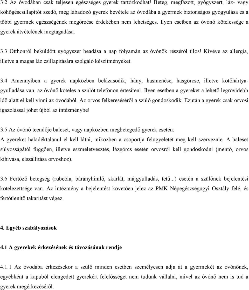 lehetséges. Ilyen esetben az óvónő kötelessége a gyerek átvételének megtagadása. 3.3 Otthonról beküldött gyógyszer beadása a nap folyamán az óvónők részéről tilos!