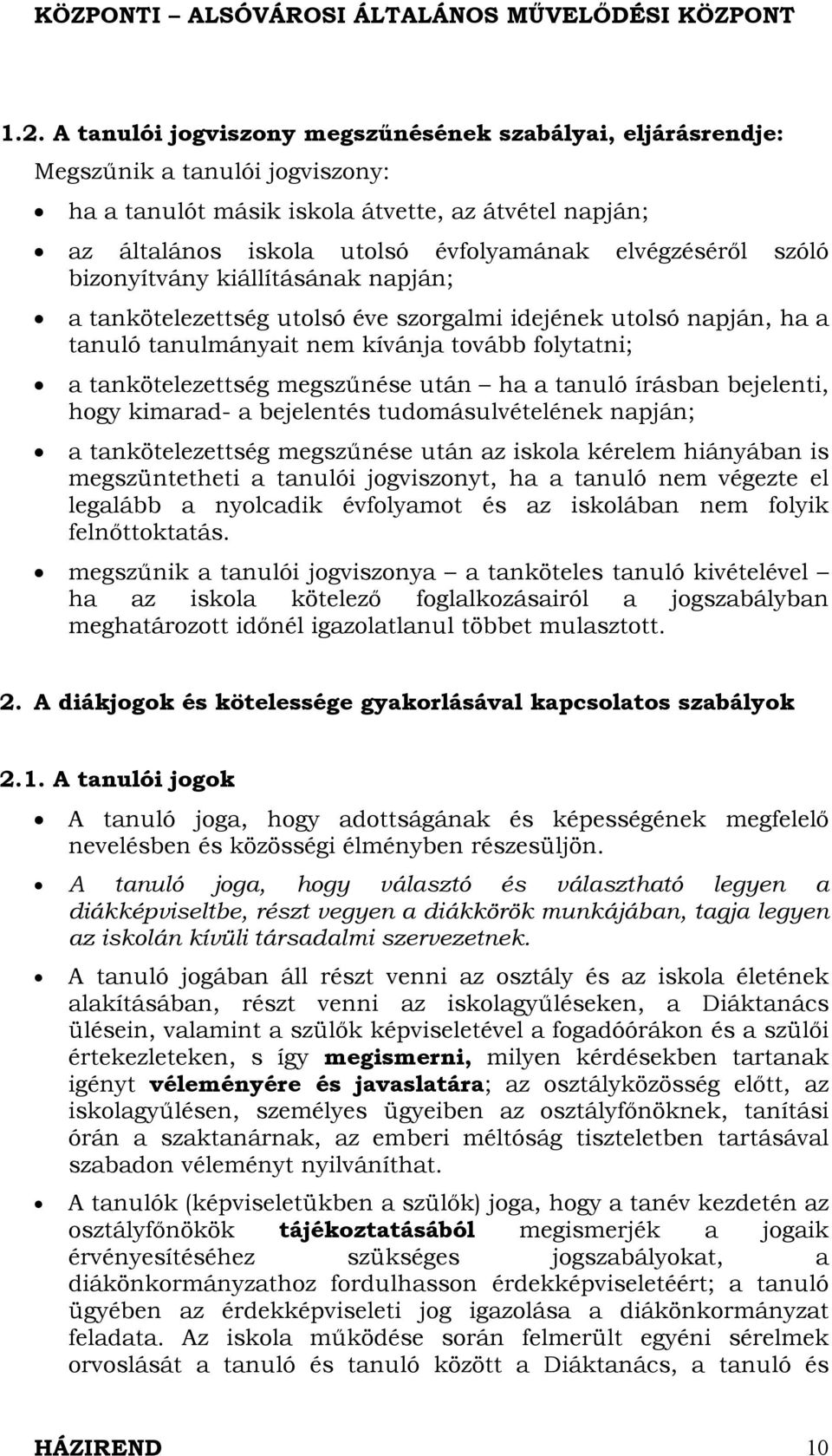megszűnése után ha a tanuló írásban bejelenti, hogy kimarad- a bejelentés tudomásulvételének napján; a tankötelezettség megszűnése után az iskola kérelem hiányában is megszüntetheti a tanulói