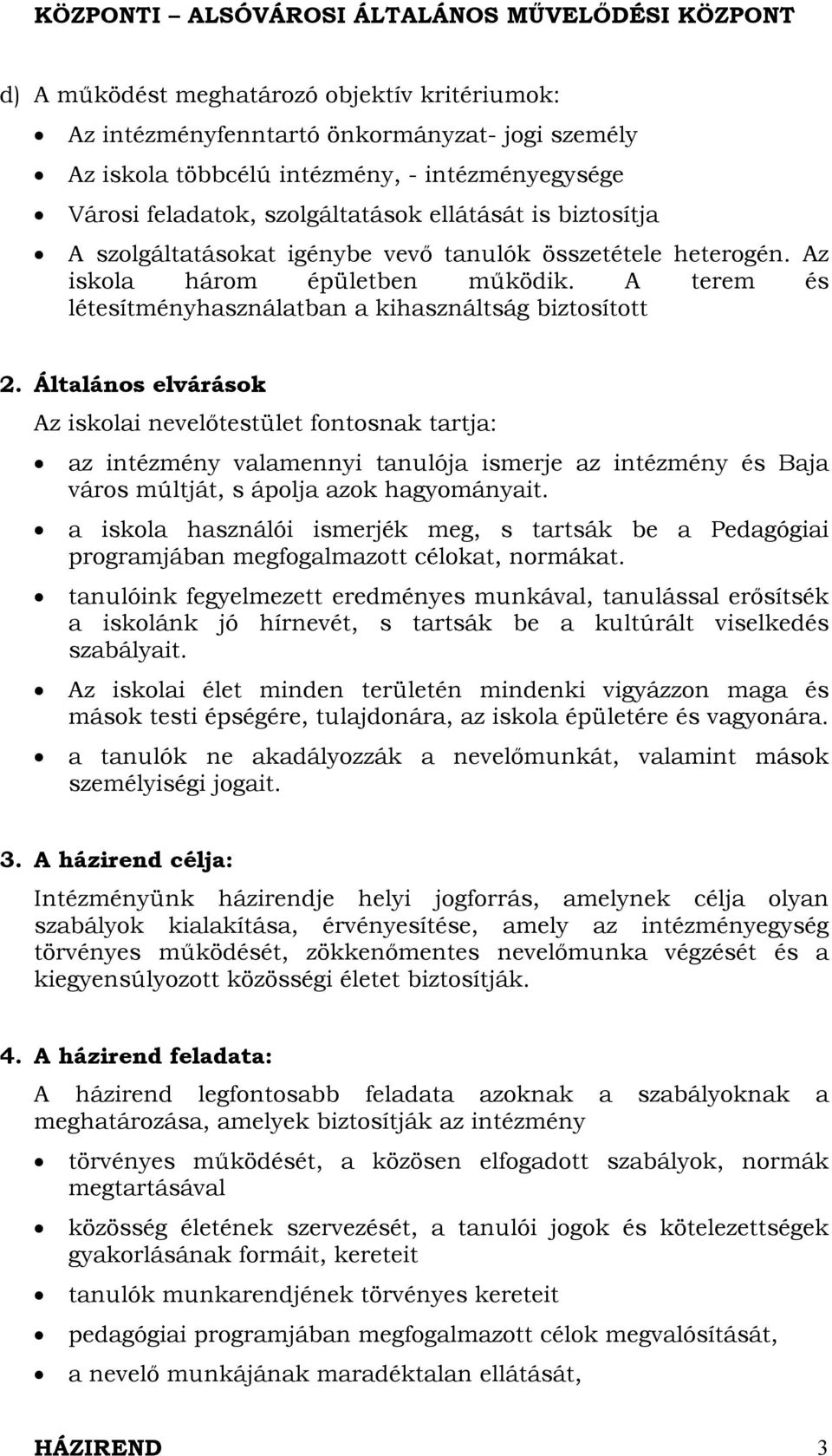 Általános elvárások Az iskolai nevelőtestület fontosnak tartja: az intézmény valamennyi tanulója ismerje az intézmény és Baja város múltját, s ápolja azok hagyományait.