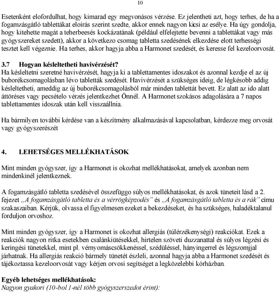 elott terhességi tesztet kell végeznie. Ha terhes, akkor hagyja abba a Harmonet szedését, és keresse fel kezeloorvosát. 3.7 Hogyan késleltetheti havivérzését?