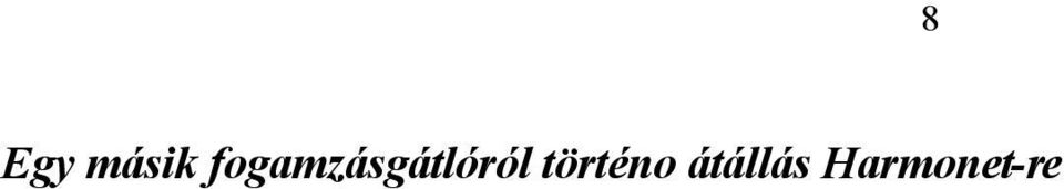 Ha jelenleg egy 28 napon át szedendo fogamzásgátló tablettát alkalmaz: az utolsó, hatóanyagot tartalmazó fogamzásgátló tabletta bevételét követo nap kezdje el a Harmonet szedését.