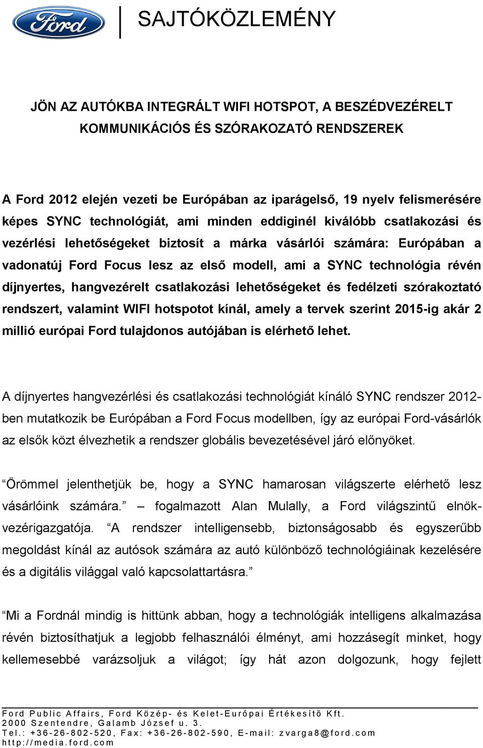 révén díjnyertes, hangvezérelt csatlakozási lehetőségeket és fedélzeti szórakoztató rendszert, valamint WIFI hotspotot kínál, amely a tervek szerint 2015-ig akár 2 millió európai Ford tulajdonos