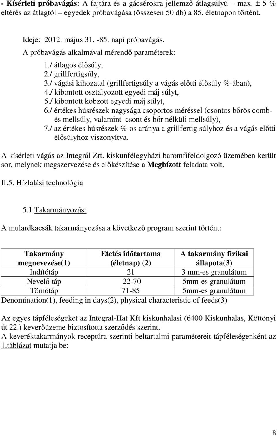 / kibontott osztályozott egyedi máj súlyt, 5./ kibontott kobzott egyedi máj súlyt, 6.