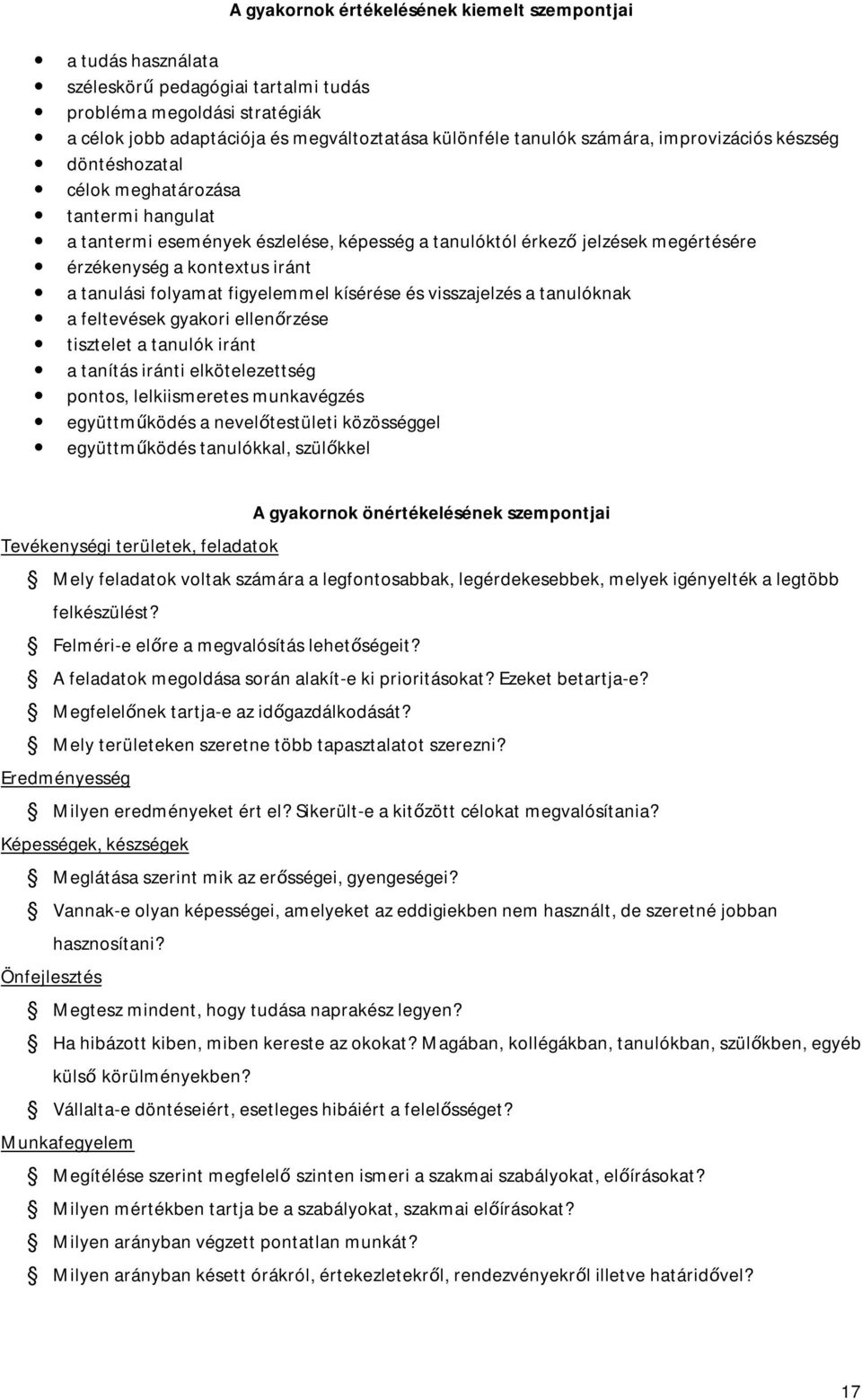 tanulási folyamat figyelemmel kísérése és visszajelzés a tanulóknak a feltevések gyakori ellenőrzése tisztelet a tanulók iránt a tanítás iránti elkötelezettség pontos, lelkiismeretes munkavégzés