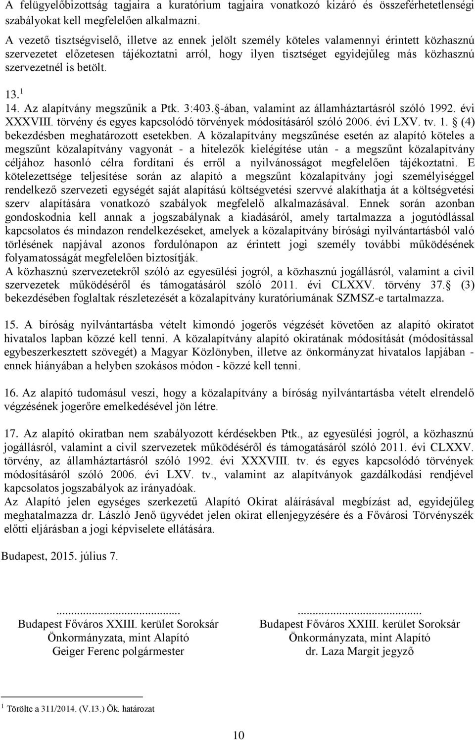 is betölt. 13. 1 14. Az alapítvány megszűnik a Ptk. 3:403. -ában, valamint az államháztartásról szóló 1992. évi XXXVIII. törvény és egyes kapcsolódó törvények módosításáról szóló 2006. évi LXV. tv. 1. (4) bekezdésben meghatározott esetekben.